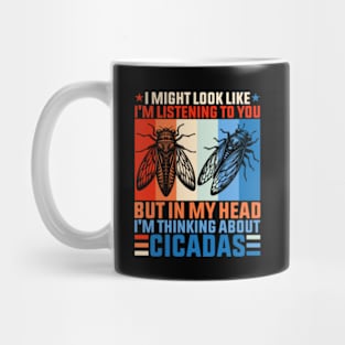 I might look like I'm listening to you but in my head I'm thinking about Cicadas Mug